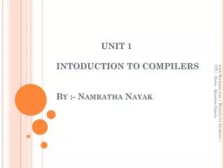 UNIT 1 INTODUCTION TO COMPILERS By :- Namratha Nayak