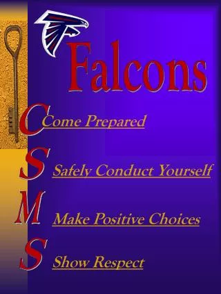 Come Prepared Safely Conduct Yourself Make Positive Choices Show Respect