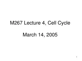 M267 Lecture 4, Cell Cycle March 14, 2005