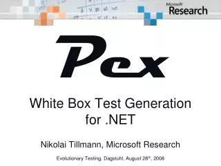 Pex White Box Test Generation for .NET Nikolai Tillmann, Microsoft Research