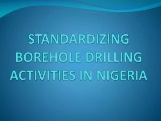 STANDARDIZING BOREHOLE DRILLING ACTIVITIES IN NIGERIA