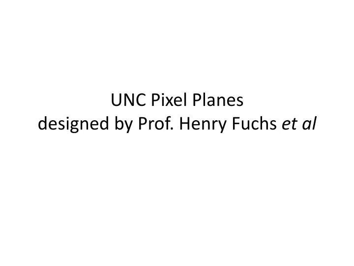 unc pixel planes designed by prof henry fuchs et al