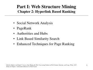 Part I: Web Structure Mining Chapter 2: Hyperlink Based Ranking