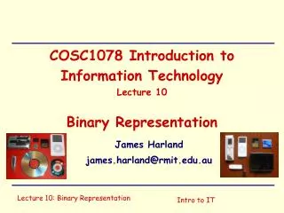 COSC1078 Introduction to Information Technology Lecture 10 Binary Representation
