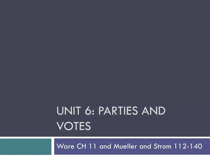 unit 6 parties and votes