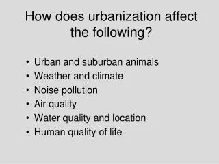 How does urbanization affect the following?
