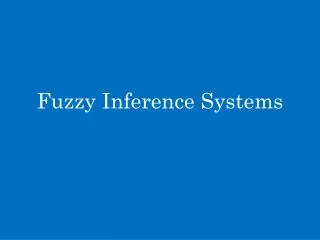 Fuzzy Inference Systems
