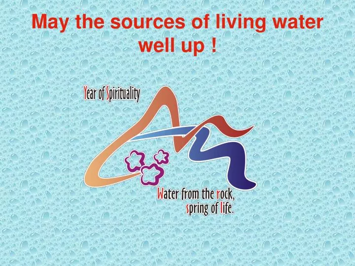 may the sources of living water well up