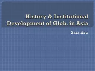 History &amp; Institutional Development of Glob. in Asia