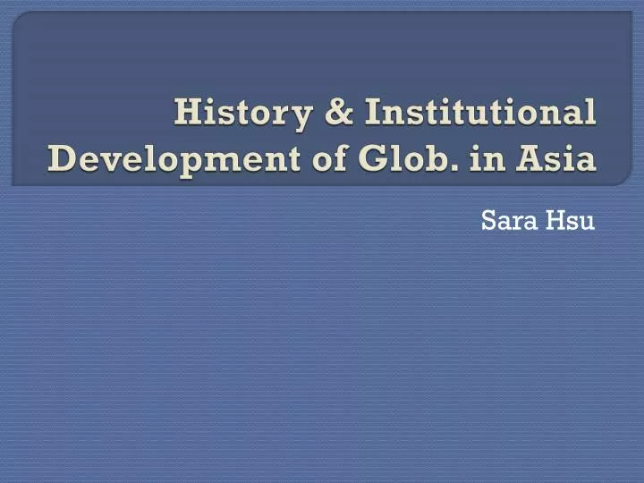 history institutional development of glob in asia