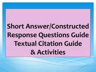 Short Answer/Constructed Response Questions Guide Textual Citation Guide &amp; Activities