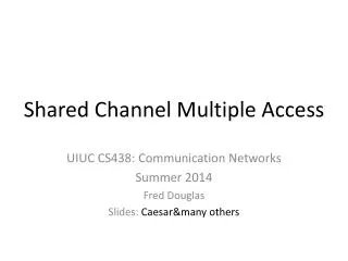 Shared Channel Multiple Access