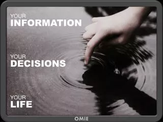 YOUR INFORMATION YOUR DECISIONS YOUR LIFE