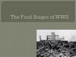 The Final Stages of WWII