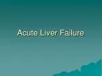 Acute Liver Failure - slide 1