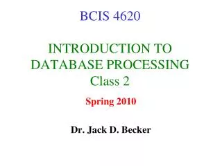 BCIS 4620 INTRODUCTION TO DATABASE PROCESSING Class 2