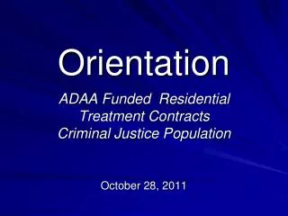 Orientation ADAA Funded Residential Treatment Contracts Criminal Justice Population