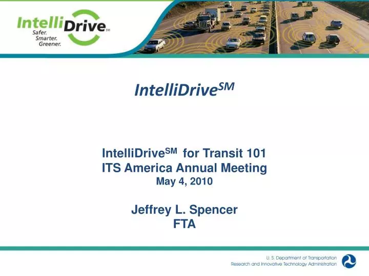 intellidrive sm for transit 101 its america annual meeting may 4 2010 jeffrey l spencer fta