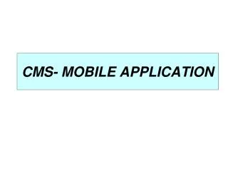 CMS- MOBILE APPLICATION