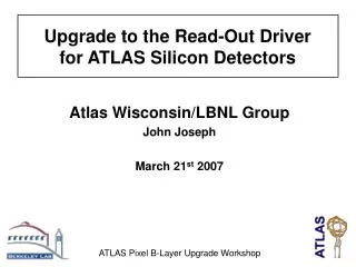 Atlas Wisconsin/LBNL Group John Joseph March 21 st 2007