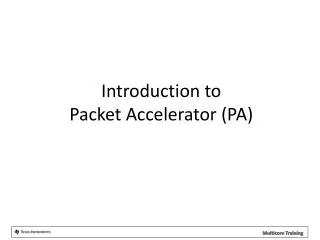 Introduction to Packet Accelerator (PA )
