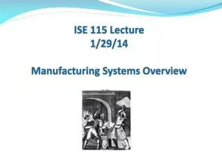 ISE 115 Lecture 1/29/14 Manufacturing Systems Overview