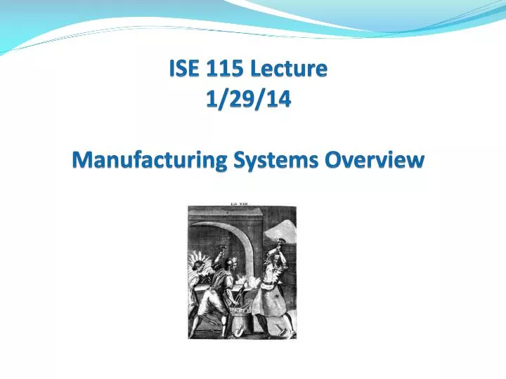 ise 115 lecture 1 29 14 manufacturing systems overview