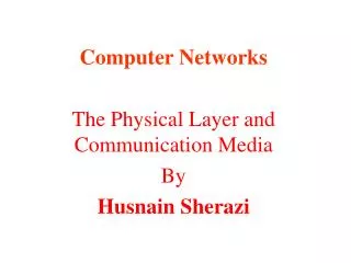 Computer Networks The Physical Layer and Communication Media By Husnain Sherazi