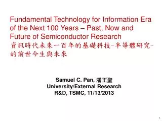 Samuel C. Pan, ??? University/External Research R&amp;D, TSMC , 11/13/2013