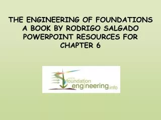 THE ENGINEERING OF FOUNDATIONS A BOOK BY RODRIGO SALGADO POWERPOINT RESOURCES FOR CHAPTER 6