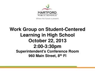 Work Group on Student-Centered Learning in High School October 22, 2013 2:00-3:30pm