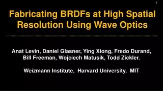 Fabricating BRDFs at High Spatial Resolution Using Wave Optics