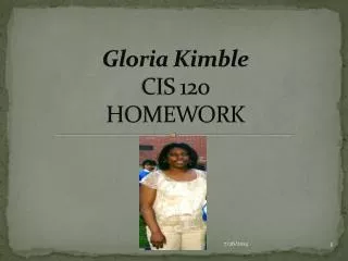 Gloria Kimble CIS 120 HOMEWORK