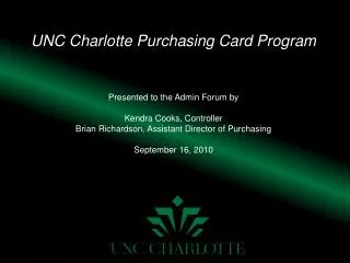UNC Charlotte Purchasing Card Program Presented to the Admin Forum by Kendra Cooks, Controller