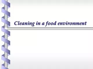 Cleaning in a food environment