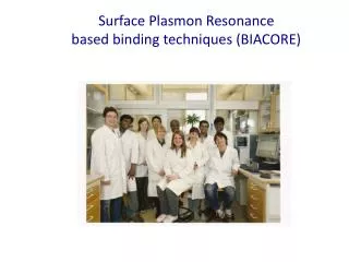 Surface Plasmon Resonance based binding techniques (BIACORE)