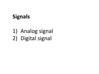 Signals Analog signal Digital signal
