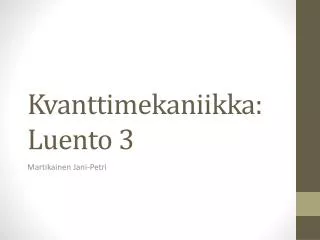 Kvanttimekaniikka : Luento 3