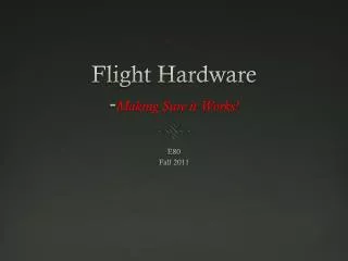 Flight Hardware - Making Sure it Works!