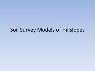 Soil Survey Models of Hillslopes