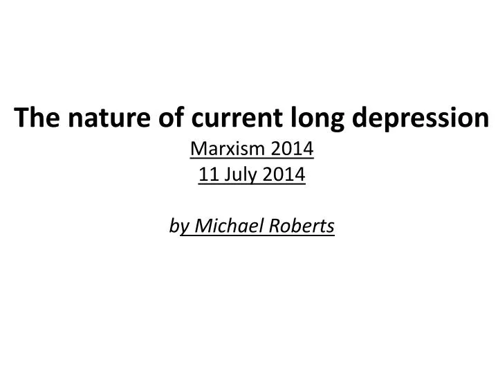the nature of current long depression marxism 2014 11 july 2014 b y michael roberts