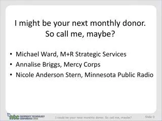 I might be your next monthly donor. So call me, maybe?