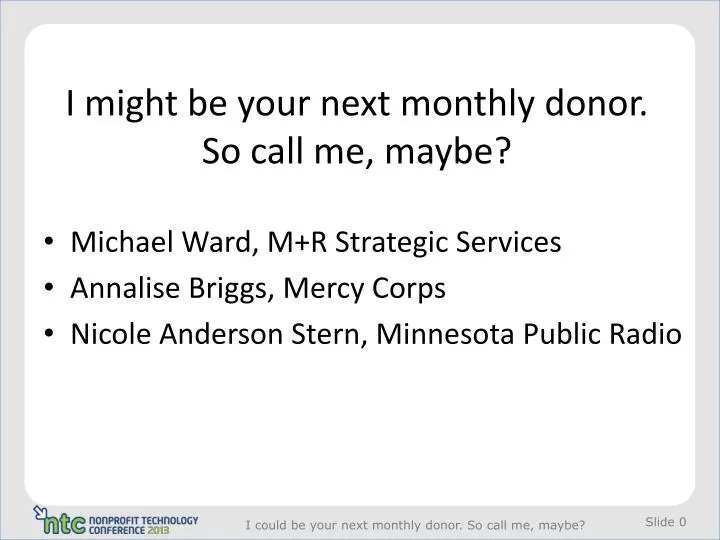 i might be your next monthly donor so call me maybe