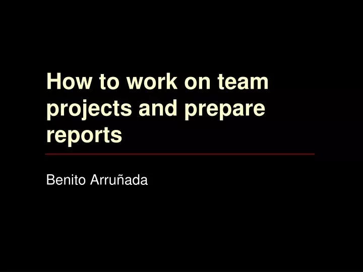 how to work on team projects and prepare reports