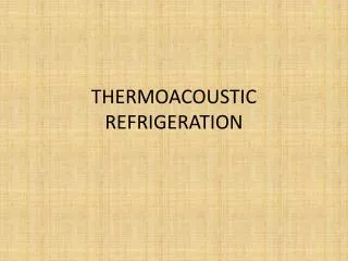 THERMOACOUSTIC REFRIGERATION