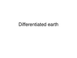 Differentiated earth