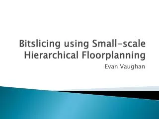 Bitslicing using Small-scale Hierarchical Floorplanning