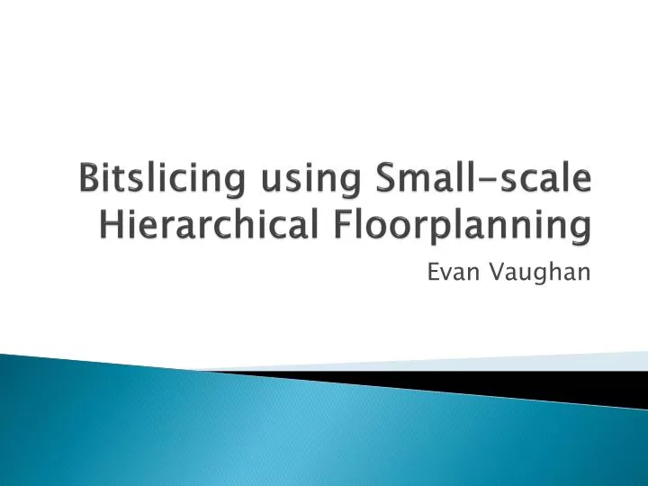 bitslicing using small scale hierarchical floorplanning