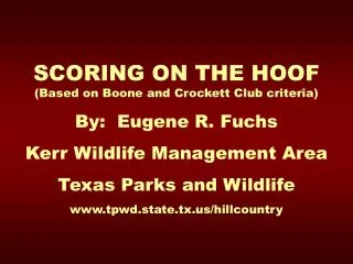 SCORING ON THE HOOF (Based on Boone and Crockett Club criteria) By: Eugene R. Fuchs