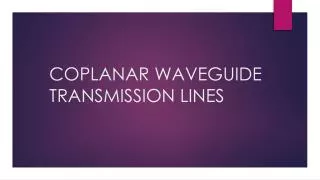 COPLANAR WAVEGUIDE TRANSMISSION LINES